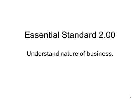 Essential Standard 2.00 Understand nature of business. 1.