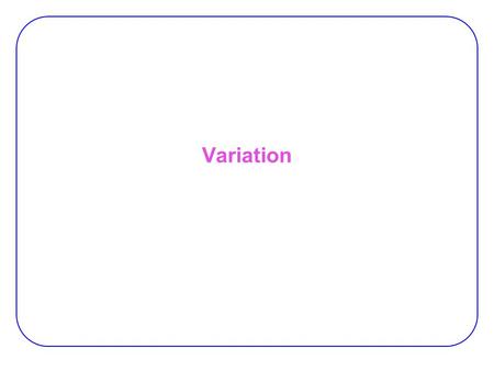 Variation. 2 Sources of Variation 1.Process (manufacturing) (physical) variations:  Uncertainty in the parameters of fabricated devices and interconnects.