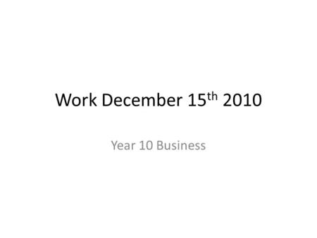 Work December 15 th 2010 Year 10 Business. Criteria: P4 describe the functional areas in two contrasting business organisations [CT] What type of information.