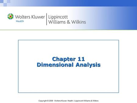 Copyright © 2009 Wolters Kluwer Health | Lippincott Williams & Wilkins Chapter 11 Dimensional Analysis.