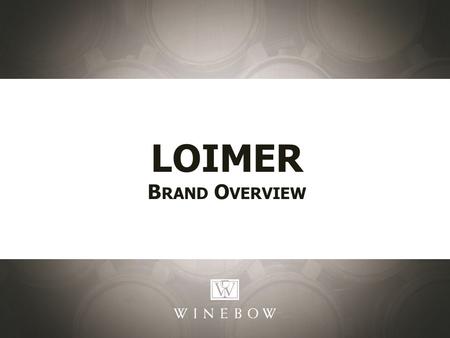 LOIMER B RAND O VERVIEW. Weingut Loimer Kamptal, Austria Founded in 1961. Fred took control of the small village winery from his parents in the late 1980s.