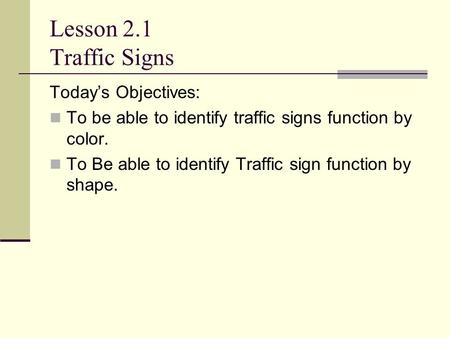 Lesson 2.1 Traffic Signs Today’s Objectives: