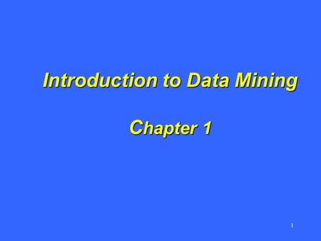 1 Introduction to Data Mining C hapter 1. 2 Chapter 1 Outline Chapter 1 Outline – Background –Information is Power –Knowledge is Power –Data Mining.