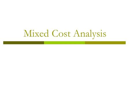 Mixed Cost Analysis 3 Fixed And Variable Costs Cost Behavior – Mixed Costs y x Cost Activity level y x Cost Activity level a y x Cost Activity level.