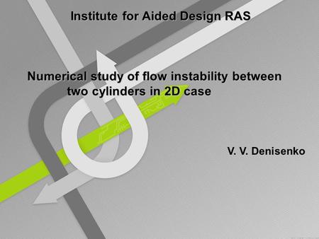 Numerical study of flow instability between two cylinders in 2D case V. V. Denisenko Institute for Aided Design RAS.