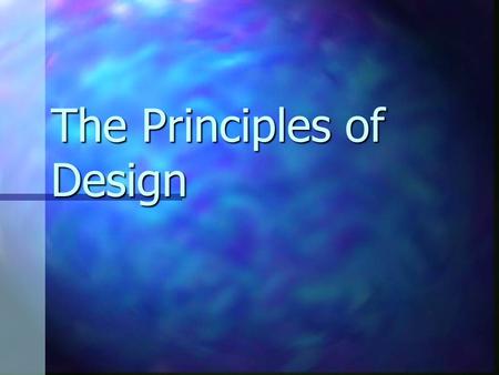 The Principles of Design. What are The Principles of Design? The Principles of Design are the ways that artists use the Elements of Art to create good.