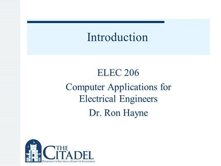 Introduction ELEC 206 Computer Applications for Electrical Engineers Dr. Ron Hayne.