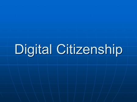 Digital Citizenship. What is a Digital Citizen? Digital Citizens are people who use technology often and appropriately. Digital Citizens are people who.