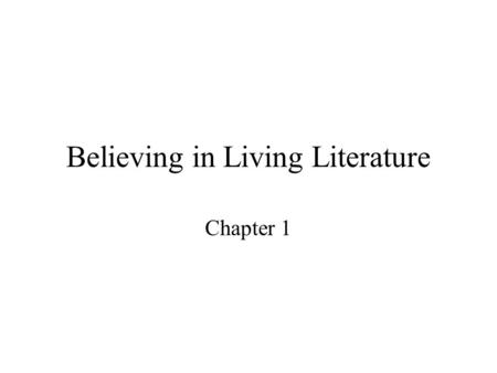 Believing in Living Literature Chapter 1. A teacher's most important role (in my humble opinion) is first to teach the art of reading then to foster.