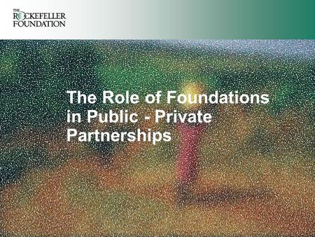 The Role of Foundations in Public - Private Partnerships.