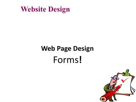 Web Page Design Forms! Website Design. Objectives What forms can do The Attributes of the form tag Using Textboxes Textareas Checkboxes Radio buttons.