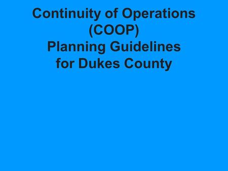 Continuity of Operations (COOP) Planning Guidelines for Dukes County.