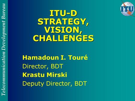 ITU-D STRATEGY, VISION, CHALLENGES