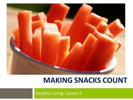 MAKING SNACKS COUNT Healthy Living: Lesson 5. Welcome!  Beverly Utt, MS, MPH, RD  Registered Dietitian  Wellness Coach and Smoking Cessation Coordinator.