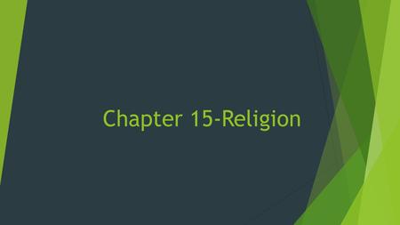 Chapter 15-Religion. World Religions  89% of people in the world subscribe to some type of religion  Christianity, Islam, and Judaism  All are monotheistic.