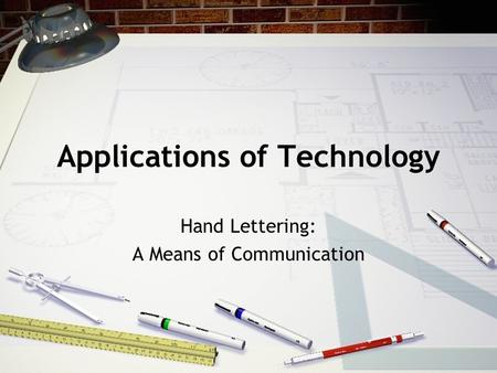 Applications of Technology Hand Lettering: A Means of Communication.