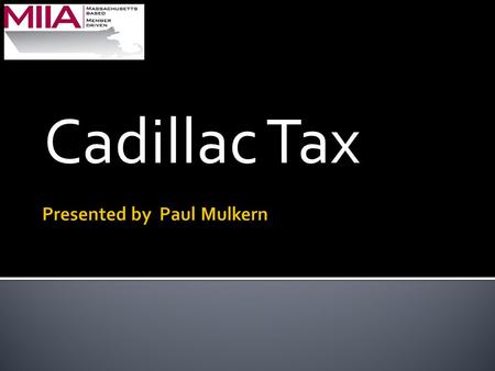 Cadillac Tax.  Added to the Internal Review Code (IRC) by the Affordable Care Act (ACA)  Imposes a 40% excise tax on any “excess” health benefit provided.