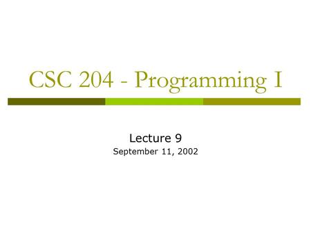 CSC 204 - Programming I Lecture 9 September 11, 2002.