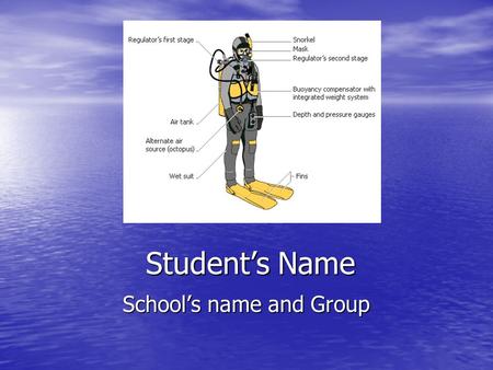 Student’s Name School’s name and Group. Diving Equipment Diving is possible thanks to specialized modern equipment that adapts you to the aquatic environment.