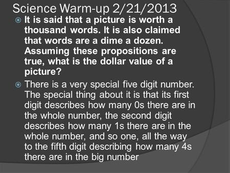 Science Warm-up 2/21/2013  It is said that a picture is worth a thousand words. It is also claimed that words are a dime a dozen. Assuming these propositions.