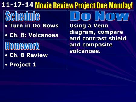 Turn in Do Nows Turn in Do Nows Ch. 8: Volcanoes Ch. 8: Volcanoes Using a Venn diagram, compare and contrast shield and composite volcanoes. Ch. 8 Review.