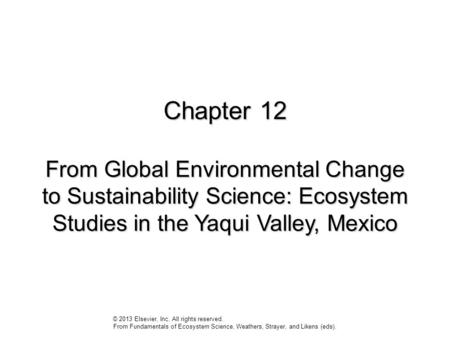 Chapter 12 From Global Environmental Change to Sustainability Science: Ecosystem Studies in the Yaqui Valley, Mexico © 2013 Elsevier, Inc. All rights reserved.