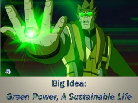 1. Essential Question How can reading, thinking, writing listening, and expressing help me envision, describe and create a green, sustainable life?