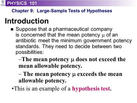 Introduction Suppose that a pharmaceutical company is concerned that the mean potency  of an antibiotic meet the minimum government potency standards.