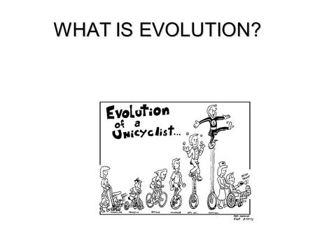 WHAT IS EVOLUTION?.