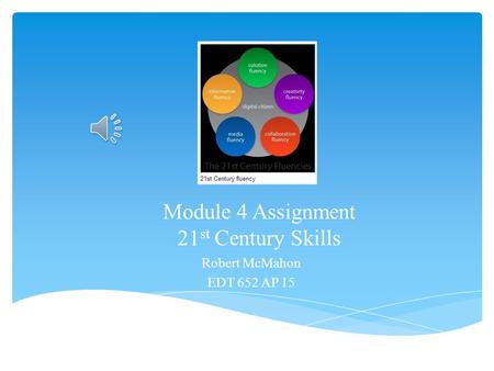 Module 4 Assignment 21 st Century Skills Robert McMahon EDT 652 AP 15.