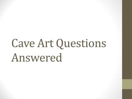 Cave Art Questions Answered. Period 2 How did cave painters survive down in the caves? Painters would go down in groups, because of how dangerous the.