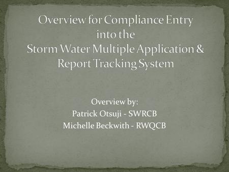 Overview by: Patrick Otsuji - SWRCB Michelle Beckwith - RWQCB.