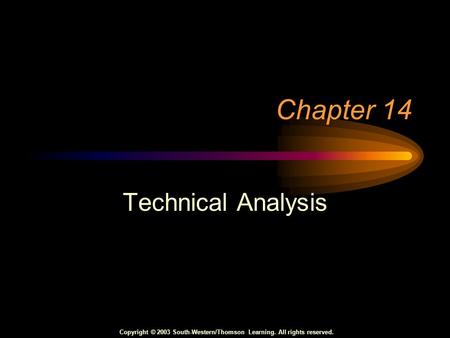 Copyright © 2003 South-Western/Thomson Learning. All rights reserved. Chapter 14 Technical Analysis.