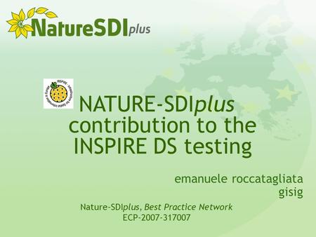 Emanuele roccatagliata gisig NATURE-SDIplus contribution to the INSPIRE DS testing Nature-SDIplus, Best Practice Network ECP-2007-317007.