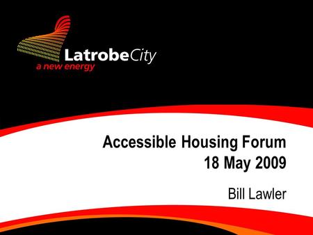 Accessible Housing Forum 18 May 2009 Bill Lawler.