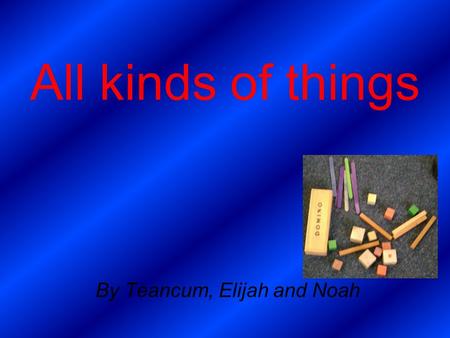 All kinds of things By Teancum, Elijah and Noah We have a collection of plastic things. Can you see a dinosaur? Can you see a red straw? Can you see.