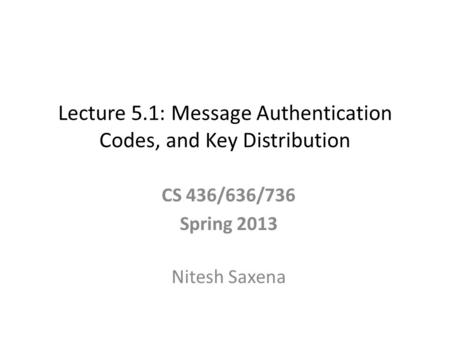 Lecture 5.1: Message Authentication Codes, and Key Distribution