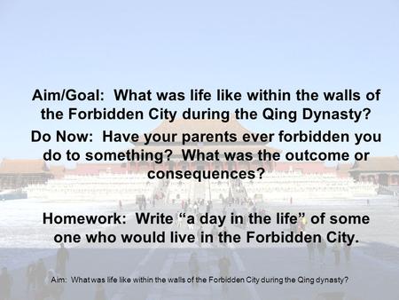 Aim: What was life like within the walls of the Forbidden City during the Qing dynasty? Aim/Goal: What was life like within the walls of the Forbidden.