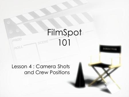 FilmSpot 101 Lesson 4 : Camera Shots and Crew Positions.