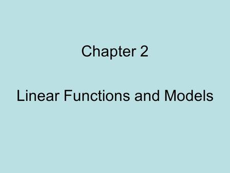 Chapter 2 Linear Functions and Models. Ch 2.1 Functions and Their Representations A function is a set of ordered pairs (x, y), where each x-value corresponds.