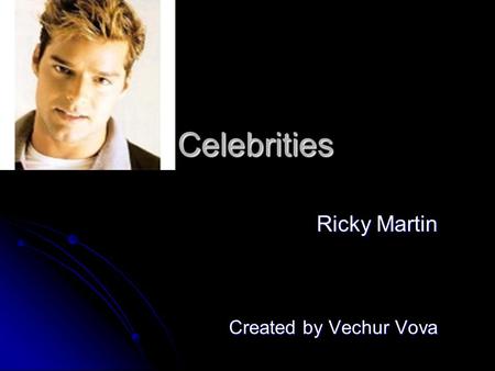 Celebrities Ricky Martin Created by Vechur Vova. A physical appearance Ricky Martin (His present name Enrique Martin Morales) was born in Puerto Rico.