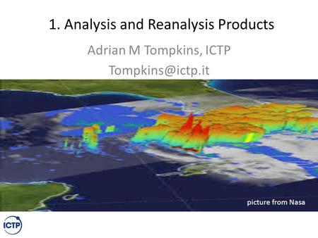 1. Analysis and Reanalysis Products Adrian M Tompkins, ICTP picture from Nasa.