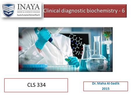 Clinical diagnostic biochemistry - 6 Dr. Maha Al-Sedik 2015 CLS 334.