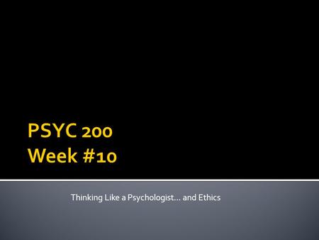 Thinking Like a Psychologist… and Ethics.  Roll call  Essay #2 (missing several)  Intuitions Test  Probability, Chance, and the Popular Image of Psychology.