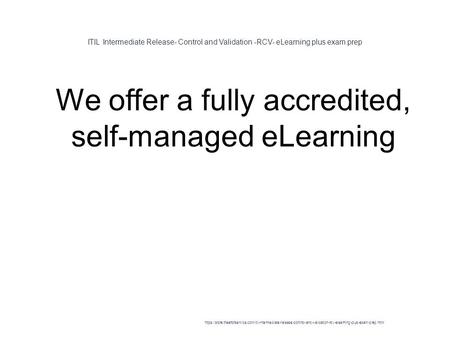 ITIL Intermediate Release- Control and Validation -RCV- eLearning plus exam prep 1 We offer a fully accredited, self-managed eLearning https://store.theartofservice.com/itil-intermediate-release-control-and-validation-rcv-elearning-plus-exam-prep.html.