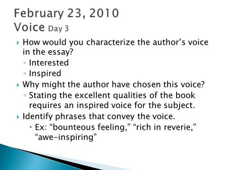  How would you characterize the author’s voice in the essay? ◦ Interested ◦ Inspired  Why might the author have chosen this voice? ◦ Stating the excellent.