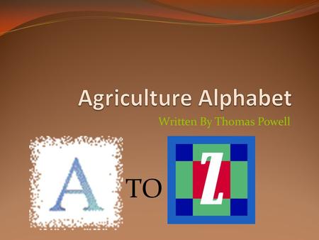 Written By Thomas Powell TO. A is for avocados. Avocados are green fruit that is picked by hand. They also make delicious guacamole.