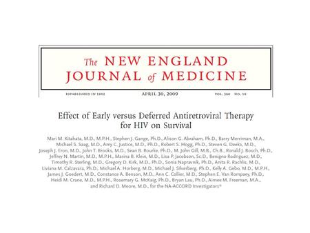 Background Appropriate time to start HAART is still debatable 1995: “Time to hit HIV, early and hard” Eradication thought to be possible Early regimens.