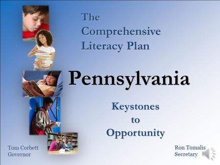 The Comprehensive Literacy Plan Pennsylvania KeystonestoOpportunity Tom Corbett Governor Ron Tomalis Secretary.