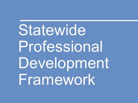 Statewide Professional Development Framework. UPDATE Fall 2015.